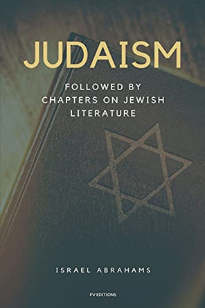 Judaism: Followed by Chapters on Jewish Literature - Easy to Read Layout by Israel Abrahams 9791029912825