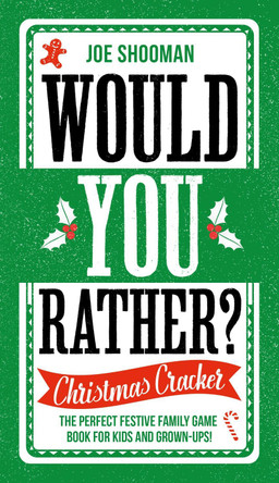 Would You Rather: Christmas Cracker: The Perfect Festive Family Game Book For Kids and Grown-Ups! by Joe Shooman