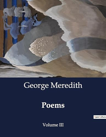 Poems: Volume III by George Meredith 9791041988976