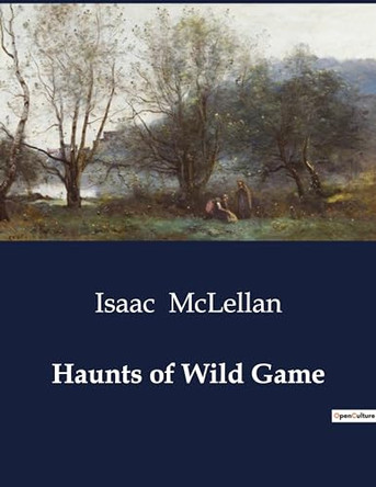 Haunts of Wild Game by Isaac McLellan 9791041988983