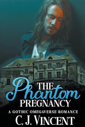 The Phantom Pregnancy: A Gothic Omegaverse Romance by C J Vincent 9798201320102