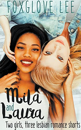 Mila and Laura: Two girls, three lesbian romance shorts by Foxglove Lee 9798201819262