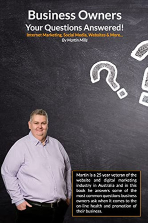Business Owners Your Questions Answered: Internet Marketing, Social Media, Websites & More... by Martin Mills 9798210471611