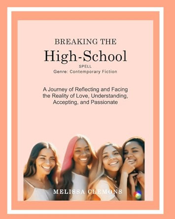Breaking The High-School Spell: A Journey of Reflecting by Melissa Clemons 9798210759566