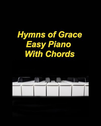 Easy Hymns Of Grace Easy Piano With Chords: Hymns Piano Faith Church Praise Lyrics Chords Worship by Mary Taylor 9798210761811