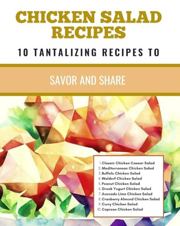 Chicken Salad Recipes 10 Tantalizing Recipes To Savor And Share by Rebekah Avraham 9798210907417