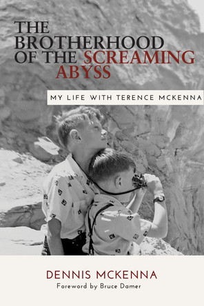 Brotherhood of the Screaming Abyss: My Life with Terrence McKenna by Dennis McKenna