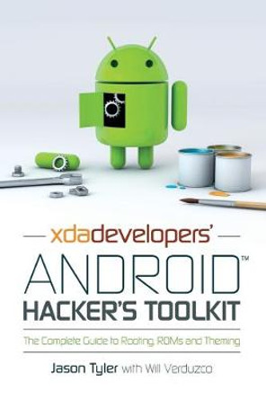 XDA Developers' Android Hacker's Toolkit: The Complete Guide to Rooting, ROMs and Theming by Jason Tyler