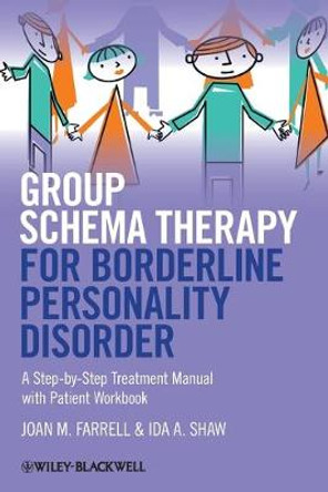 Group Schema Therapy for Borderline Personality Disorder: A Step-by-Step Treatment Manual with Patient Workbook by Joan M. Farrell