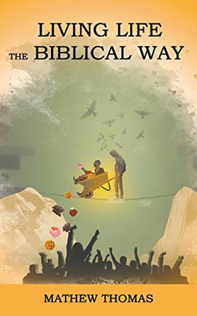 Living Life the Biblical Way by Mathew Thomas 9798215216996