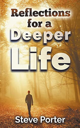 Reflections for a Deeper Life by Steve Porter 9798215220306