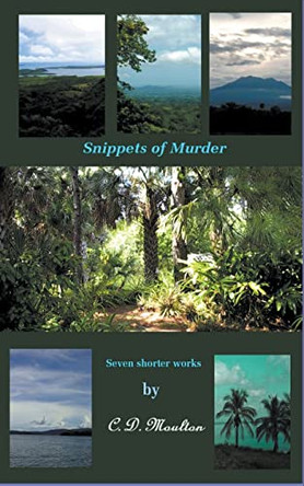 Snippets of Murder by C D Moulton 9798215300138