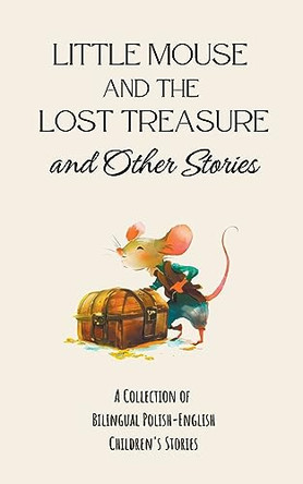 Little Mouse and the Lost Treasure and Other Stories: A Collection of Bilingual Polish-English Children's Stories by Coledown Bilingual Books 9798215577967