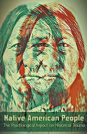 Native American People The Psychological Impact of Historical Trauma by Wilson Bellacoola 9798215583364