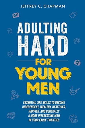 Adulting Hard for Young Men by Jeffrey C Chapman 9798215630259