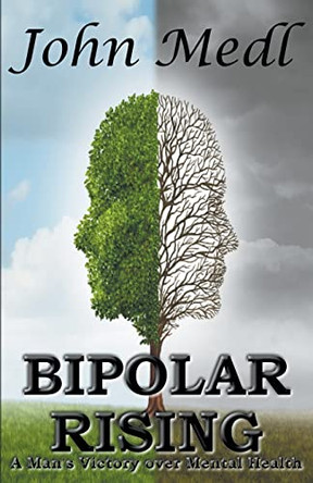 Bipolar Rising: A Man's Victory Over Mental Health by John Medl 9798215634998