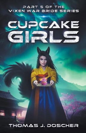 Cupcake Girls - Part 5 of The Vixen War Bride Series by Thomas Doscher 9798215669440