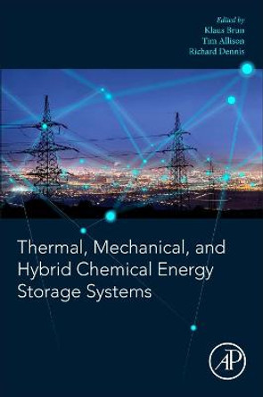 Thermal, Mechanical, and Hybrid Chemical Energy Storage Systems by Klaus Brun