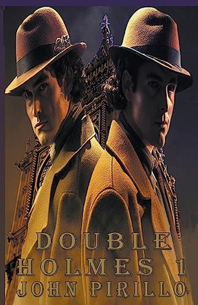 Sherlock Holmes, Double Holmes 1 by John Pirillo 9798215798393
