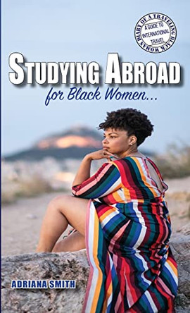 Studying Abroad for Black Women by Adriana Smith 9798218003760