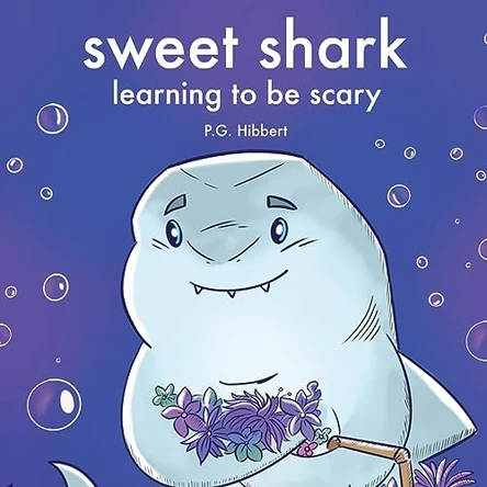 Sweet Shark: Learning to be Scary by P G Hibbert 9798218020675