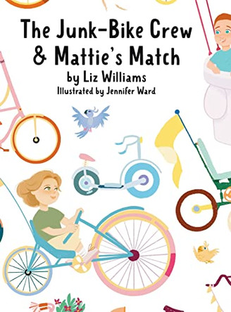 The Junk-Bike Crew and Mattie's Match: A bone marrow transplant story by Liz Williams 9798218061241