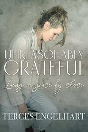 Unreasonably Grateful by Terces Engelhart 9798218061685