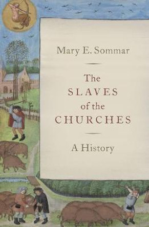 The Slaves of the Churches: A History by Mary E. Sommar
