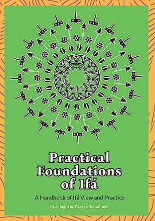 Practical Foundations of Ifa by Oba Ifagbemi Faseye Babatunde 9798218215910