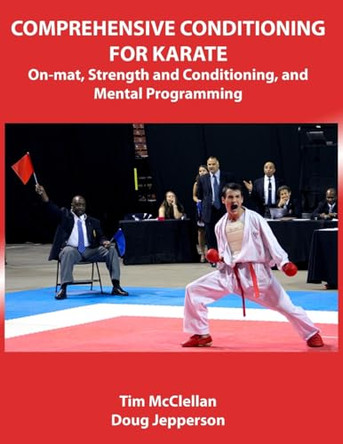 Comprehensive Conditioning for Karate: On-Mat, Strength Training, and Mental Programming by Tim McClellan 9798218257064