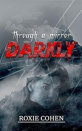 Through a Mirror Darkly by Roxie Cohen 9798218273019