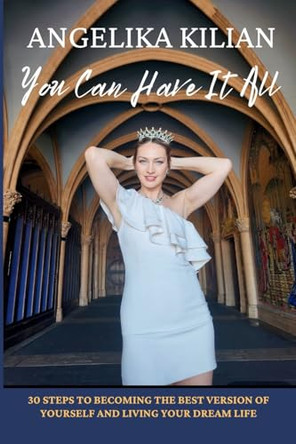 You Can Have It All by Angelika Kilian 9798218452292