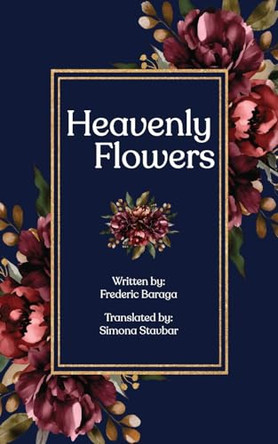 Heavenly Flowers (Nebeske Roze) by REV Frederic Baraga 9798218453121