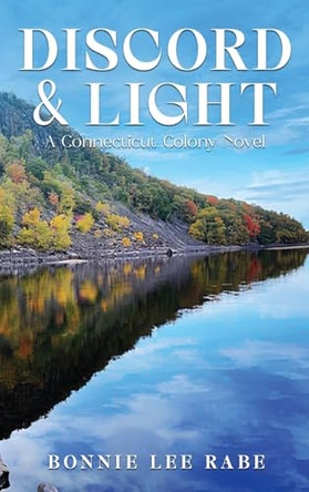 Discord and Light: A Connecticut Colony Novel by Bonnie Lee Rabe 9798218467005