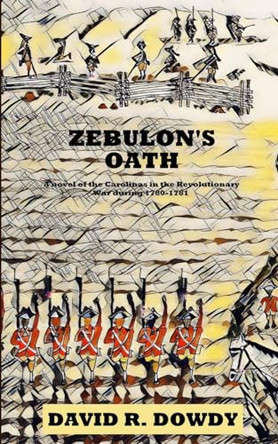 Zebulon's Oath: A novel of the Carolinas in the Revolutionary War during 1780-1781 by David R Dowdy 9798218484743