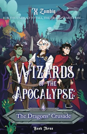 Wizards of the Apocalypse: The Dragons' Crusade by X Zombie 9798218489939