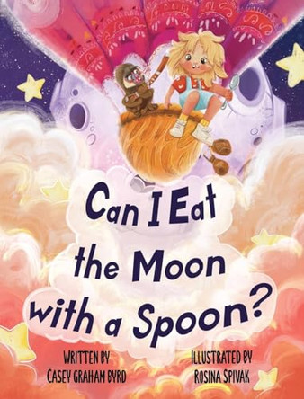 Can I Eat the Moon with a Spoon? by Casey Graham Byrd 9798218492342