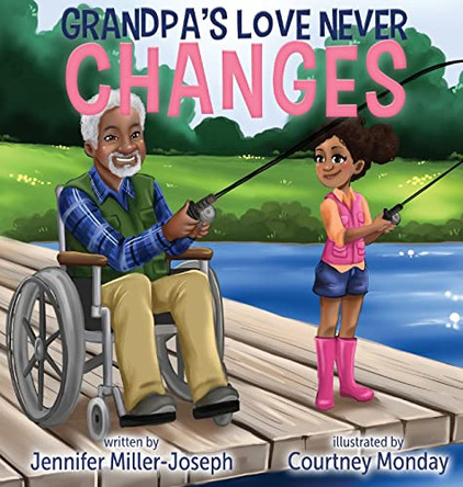 Grandpa's Love Never Changes by Jennifer Miller-Joseph 9781737707769