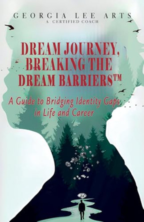 Dream Journey, Breaking the Dream Barriers by Georgia Lee Arts 9798218534295