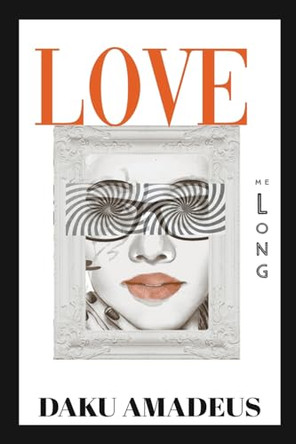 Love Me Long by Daku Amadeus 9798223126416