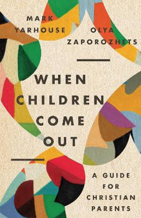 When Children Come Out: A Guide for Christian Parents by Mark A. Yarhouse