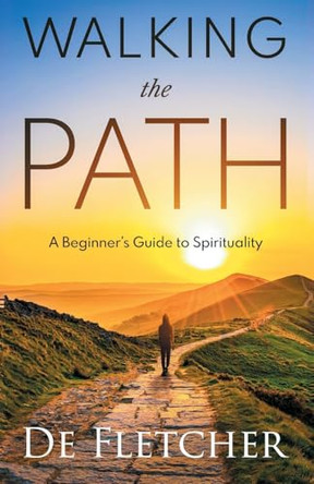 Walking the Path: A Beginner's Guide to Spirituality by de Fletcher 9781737950790