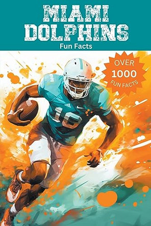 Miami Dolphins Fun Facts by Trivia Ape 9798223925392
