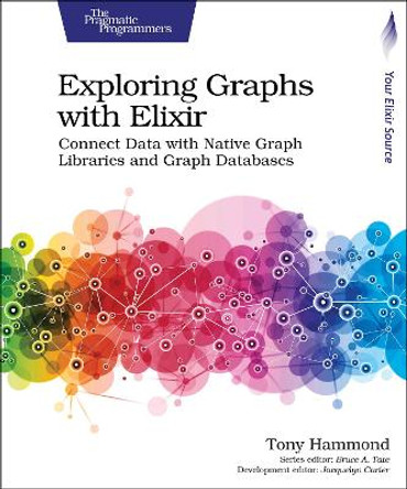 Exploring Graphs with Elixir: Connect Data with Native Graph Libraries and Graph Databases by Tony Hammond