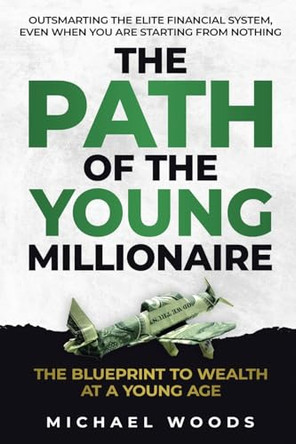 The Path Of The Young Millionaire by Michael Woods 9798224163151