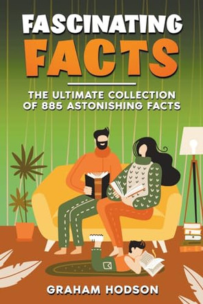 Fascinating Facts The Ultimate Collection of 885 Astonishing Facts by Graham Hodson 9798224265084
