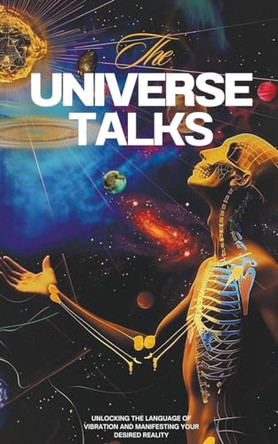 The Universe Talks: Unlocking the Language of Vibration and Manifesting Your Desired Reality by Jamie Morgan 9798224317240
