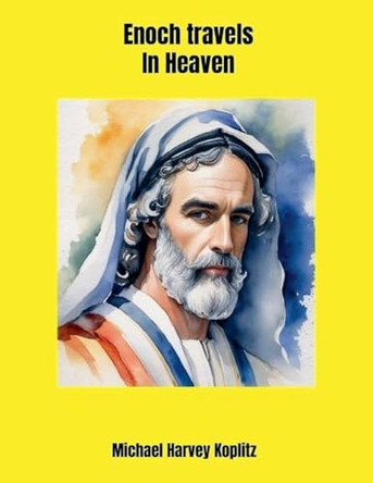 Enoch Travels in Heaven by Michael Harvey Koplitz 9798224331062