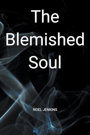The Blemished Soul by Noel Jenkins 9798224610143