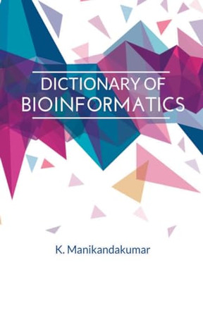Dictionary of Bioinformatics by K Manikandakumar 9798224624027